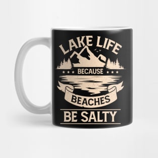 Lake Life Because Beaches Be Salty Mug